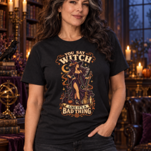 You Say Witch Like It’s a Bad Thing Halloween T-Shirt